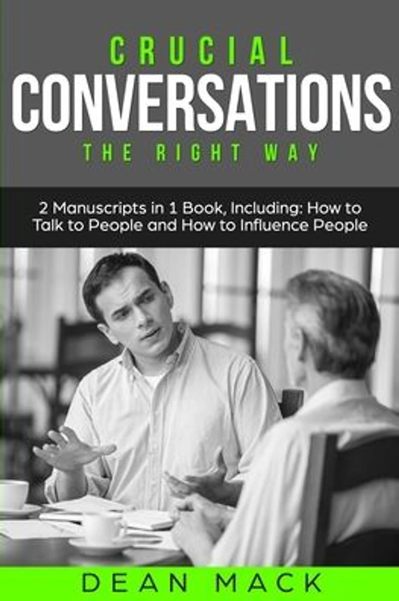 Crucial Conversations: The Right Way - Bundle Only 2 Books You Need to Master Difficult Conversations, Confrontations and Conversation Tactics Today