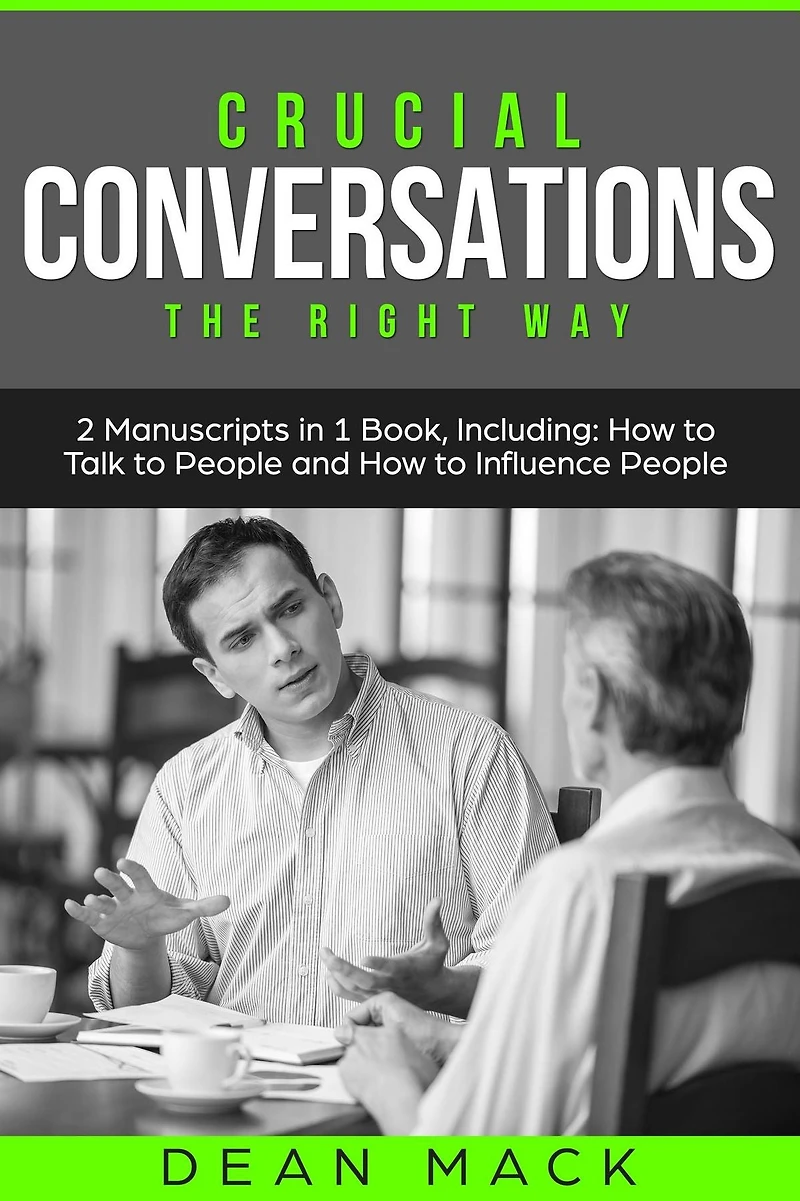 Crucial Conversations: The Right Way - Bundle Only 2 Books You Need to Master Difficult Conversations, Confrontations and Conversation Tactics Today