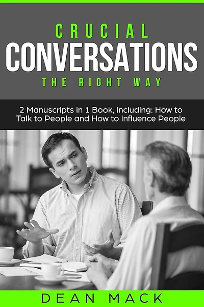 Crucial Conversations: The Right Way - Bundle Only 2 Books You Need to Master Difficult Conversations, Confrontations and Conversation Tactics Today