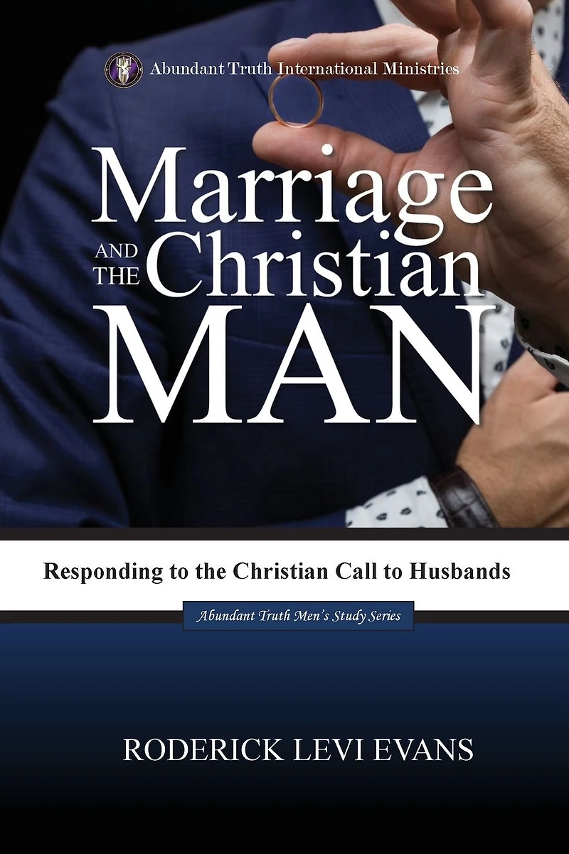 Marriage and the Christian Man: Responding to Call Husbands (Abundant Truth Men's Study Series, #2)