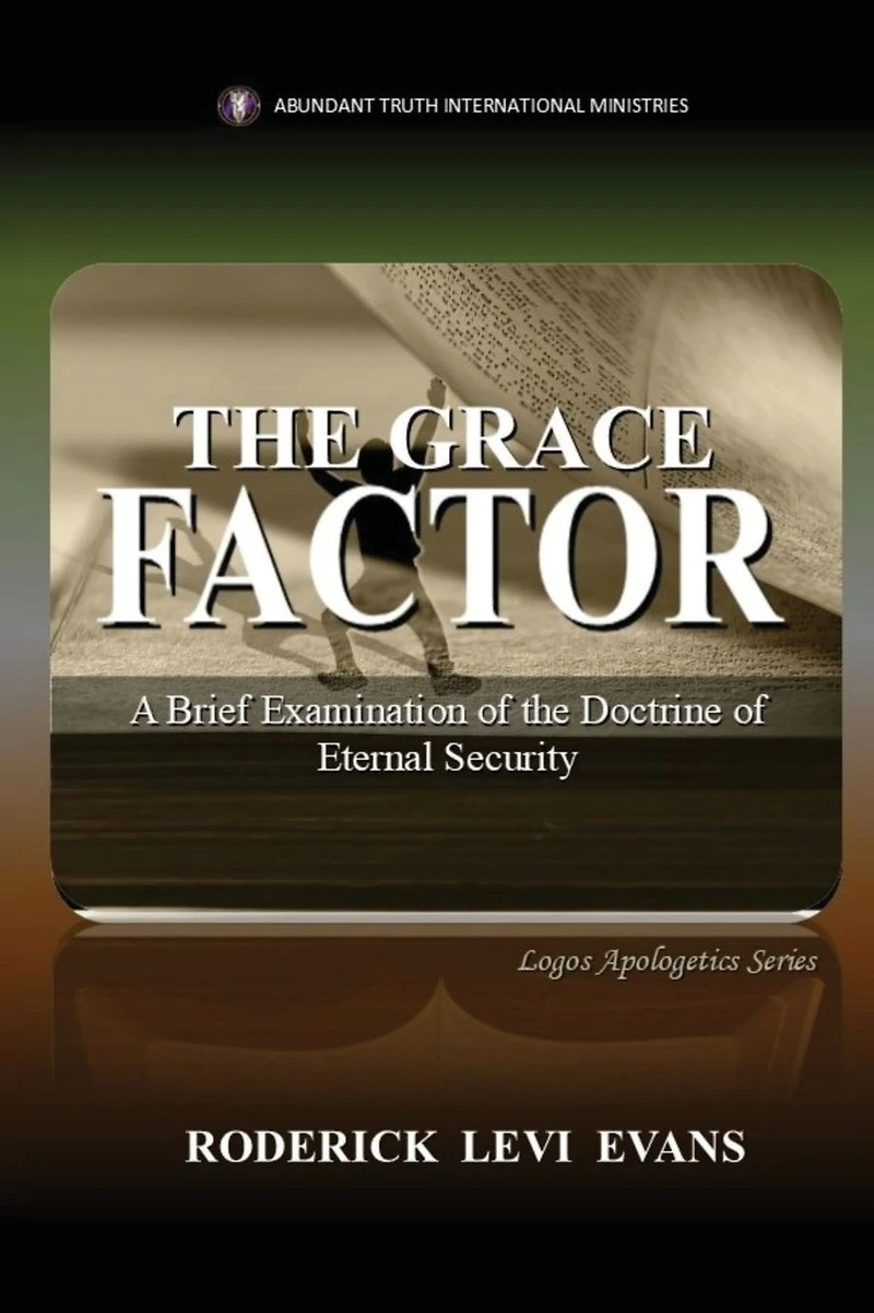 the Grace Factor: A Brief Examination of Doctrine Eternal Security (Logos Apologetics Series, #7)