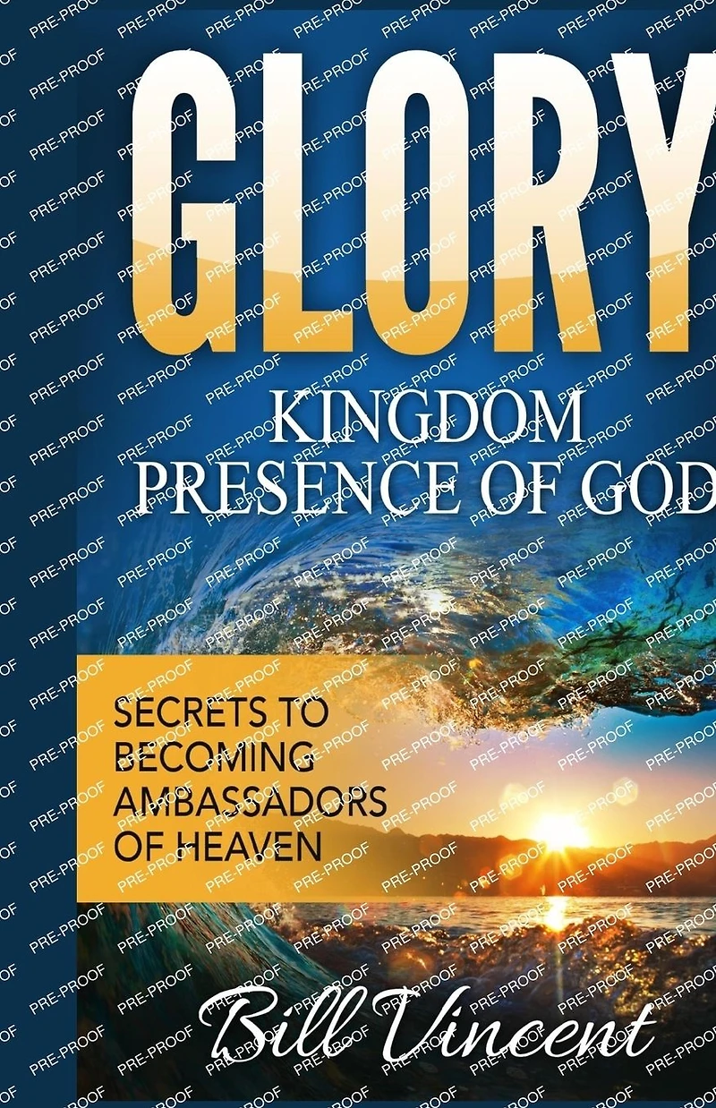 Glory: Kingdom Presence of God: Secrets to Becoming Ambassadors Christ
