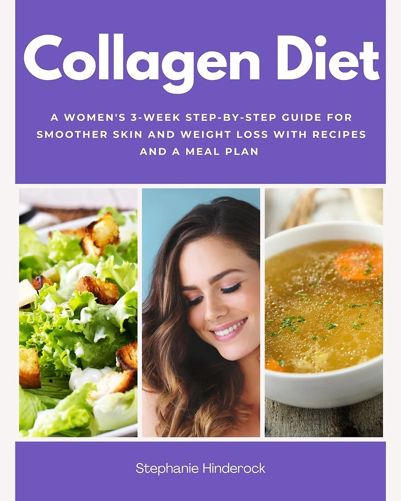 Collagen Diet: a Women's 3-Week Step-by-Step Guide for Smoother Skin and Weight Loss with Recipes Meal Plan