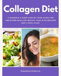 Collagen Diet: a Women's 3-Week Step-by-Step Guide for Smoother Skin and Weight Loss with Recipes Meal Plan