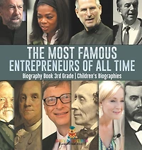 The Most Famous Entrepreneurs of All Time - Biography Book 3rd Grade Children's Biographies