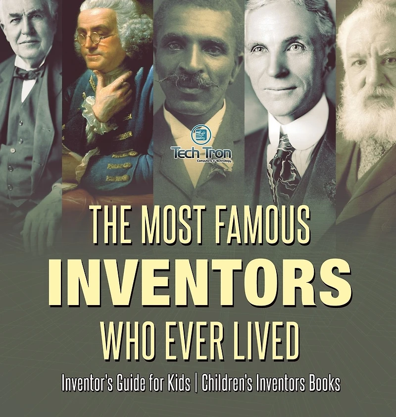 The Most Famous Inventors Who Ever Lived Inventor's Guide for Kids Children's Books