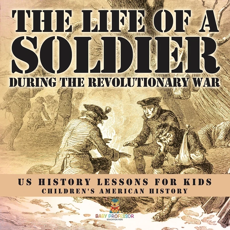 the Life of a Soldier During Revolutionary War - US History Lessons for Kids Children's American