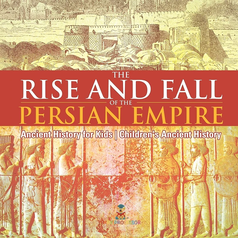 the Rise and Fall of Persian Empire - Ancient History for Kids Children's