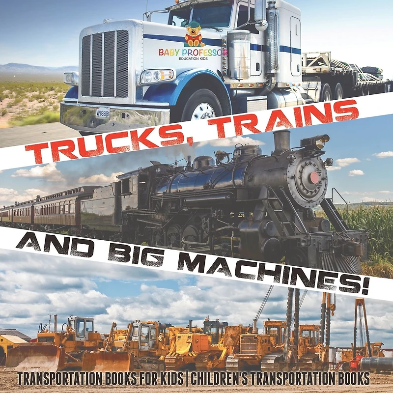 Trucks, Trains and Big Machines! Transportation Books for Kids Children's Transportation Books