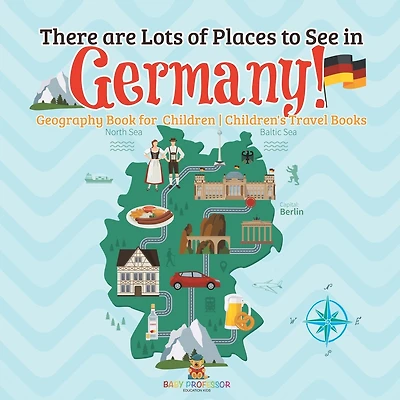 There are Lots of Places to See in Germany! Geography Book for Children Children's Travel Books