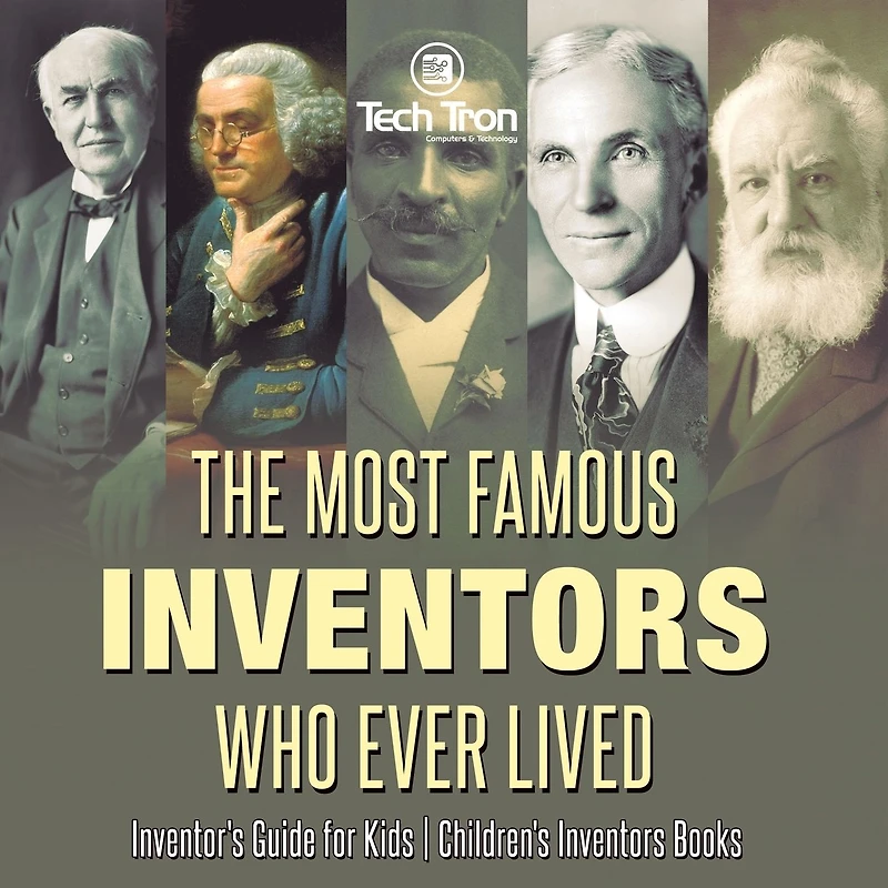The Most Famous Inventors Who Ever Lived Inventor's Guide for Kids Children's Books