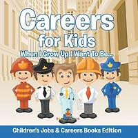 Careers for Kids: When I Grow Up Want To Be... Children's Jobs & Books Edition