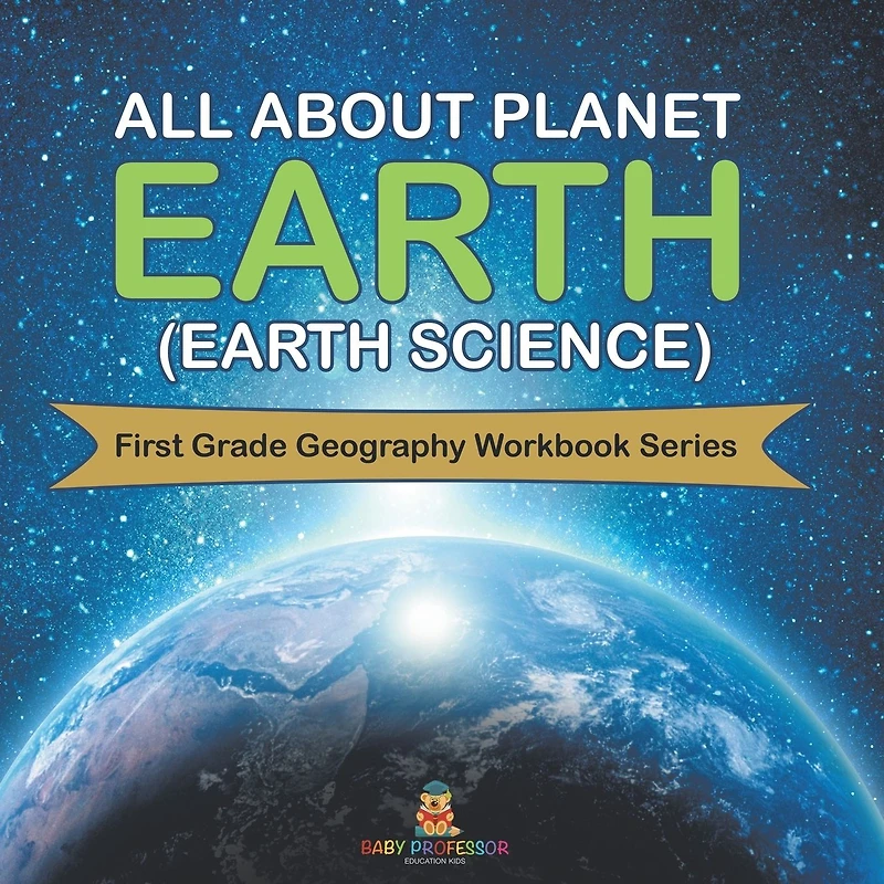 All About Planet Earth (Earth Science): First Grade Geography Workbook Series
