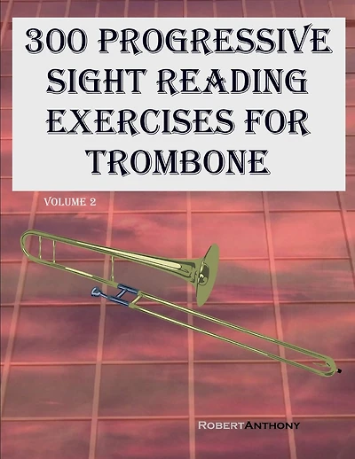 300 Progressive Sight Reading Exercises for Trombone: Volume 2