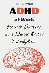 ADHD at Work: How to Survive in a Neurodiverse Workplace