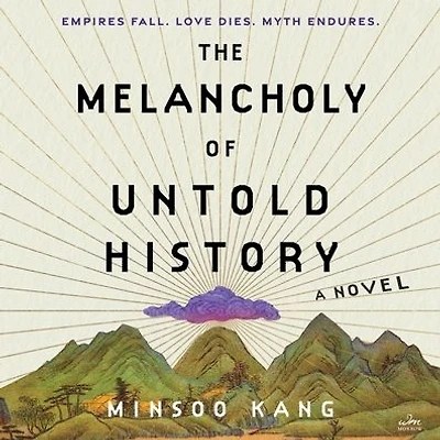 The Melancholy of Untold History: A Novel
