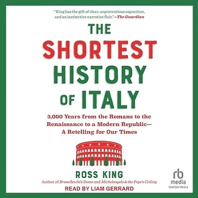 the Shortest History of Italy: 3,000 Years from Romans to Renaissance A Modern Republic - Retelling for Our Times