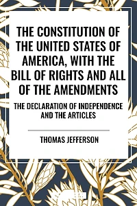 Constitution of the United States America, with Bill Rights And All Amendments; Declaration Independence; Articles