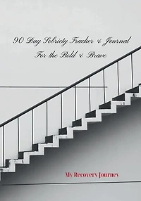 90-Day Sobriety Tracker & Journal For The Bold Brave: My Recovery Journey