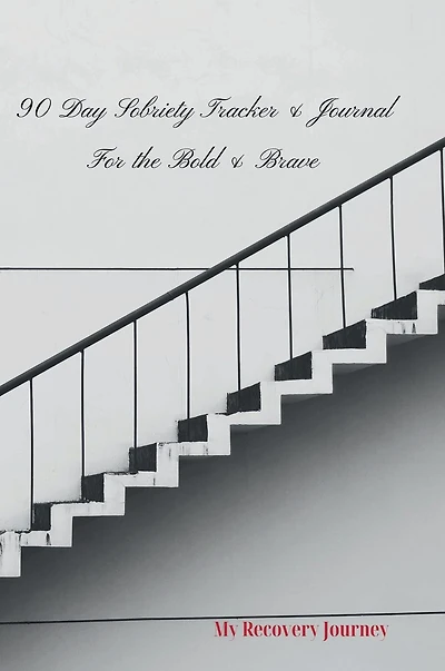 90-Day Sobriety Tracker & Journal For The Bold Brave: My Recovery Journey