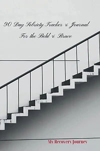 90-Day Sobriety Tracker & Journal For The Bold Brave: My Recovery Journey