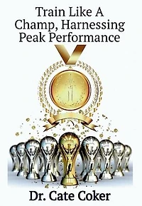 Train Like A Champ, Harnessing Peak Performance
