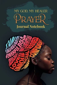 My God, My Healer. A Prayer Journal Notebook: :A Sacred Journey Through Prayer, Hope and Healing with Selected Scriptures.