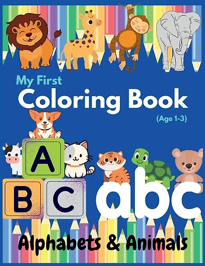 My First Coloring Book: Color & Learn Alphabets & Animals for Toddlers