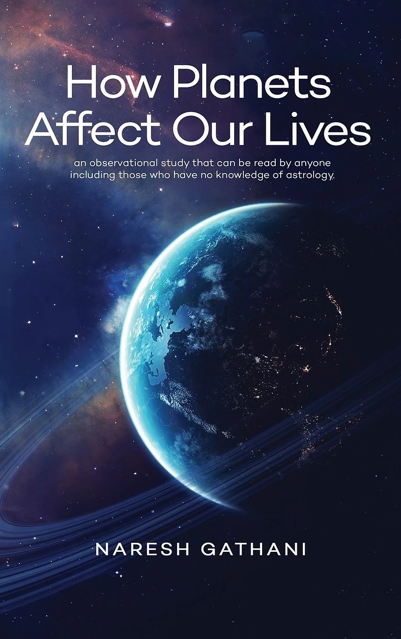 How Planets Affect Our Lives: An observational study that can be read by anyone including those who have no knowledge of astrology.