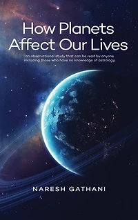 How Planets Affect Our Lives: An observational study that can be read by anyone including those who have no knowledge of astrology.