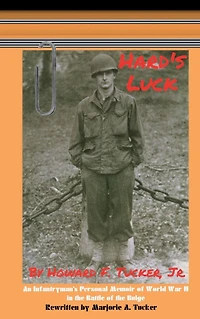 Hard's Luck: An Infantryman's Personal Memoir of World War II the Battle Bulge