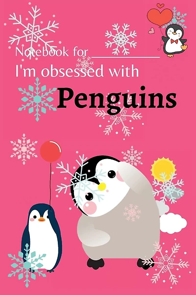 I'm Obsessed with Penguins: Penguin Journal for Kids