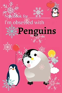 I'm Obsessed with Penguins: Penguin Journal for Kids