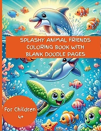 Splashy Animal Friends Coloring Book With Blank Doodle Pages: For Toddlers 3-6