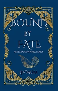 Bound by Fate: Ashes in our Wake Series