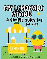 My Lemonade Stand: A Simple Sales Log For Kids: