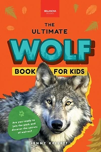 Wolves The Ultimate Wolf Book for Kids: 100+ Amazing Facts, Photos, Quiz & More