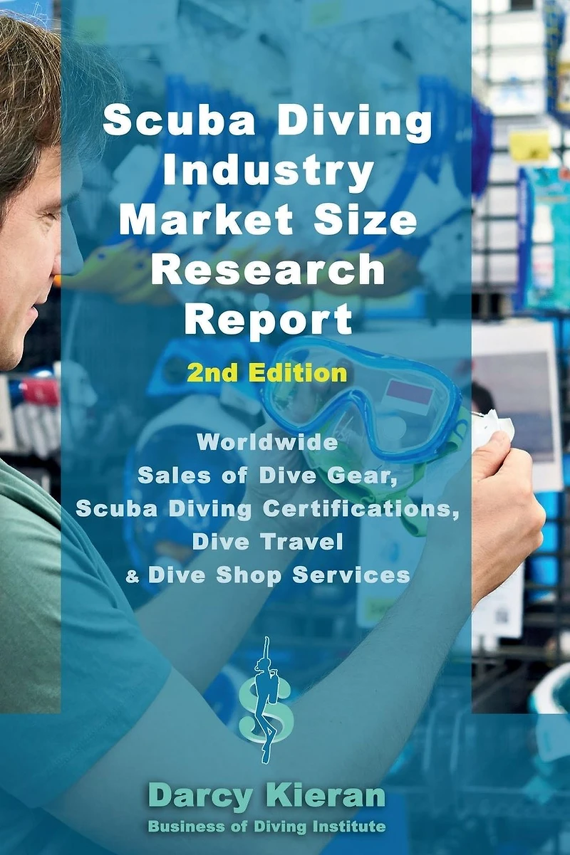 Scuba Diving Industry Market Research Report (2nd Edition): Worldwide Sales of Dive Gear, Certifications, Travel & Other Shop Services