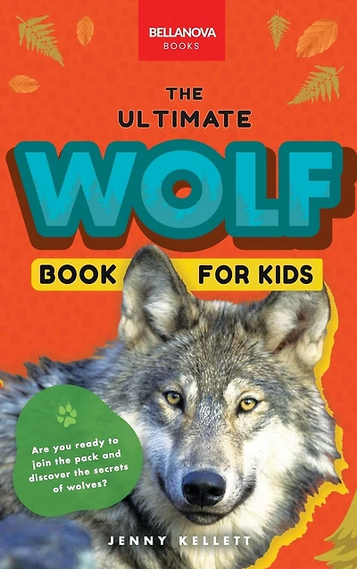 Wolves The Ultimate Wolf Book for Kids: 100+ Amazing Facts, Photos, Quiz & More