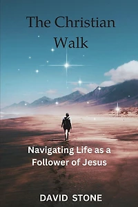 The Christian Walk: Navigating Life as a Follower of Jesus