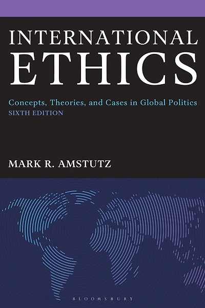 International Ethics: Concepts, Theories, and Cases Global Politics