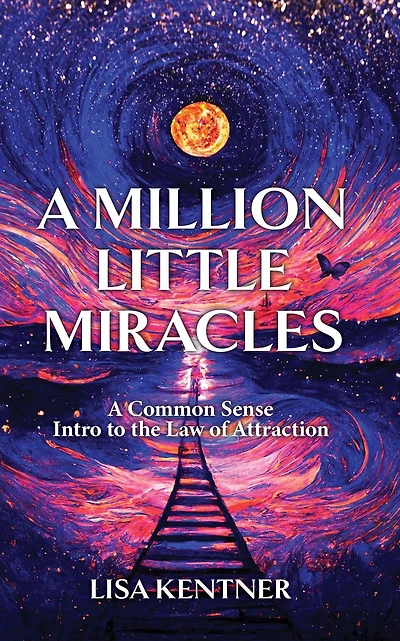 A Million Little Miracles: A Common Sense Intro to the Law of Attraction