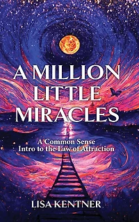 A Million Little Miracles: A Common Sense Intro to the Law of Attraction