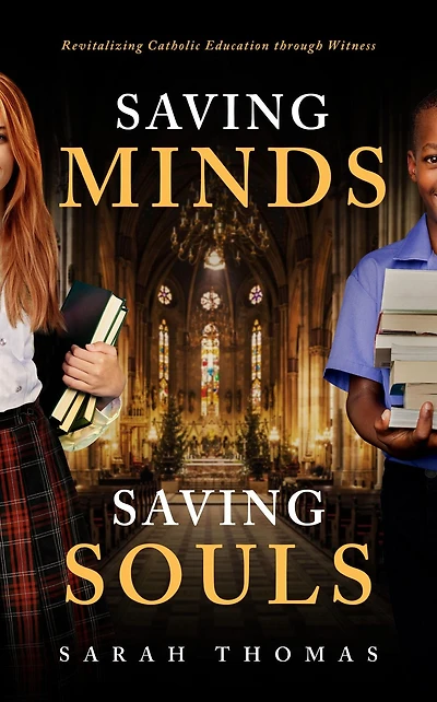 Saving Minds, Souls: Revitalizing Catholic Education Through Witness