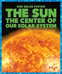 The Sun: The Center of Our Solar System