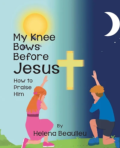 My Knee Bows Before Jesus: How to Praise Him