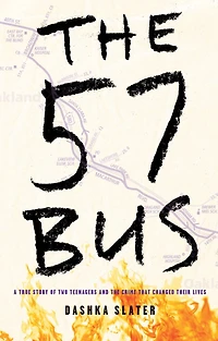 the 57 Bus: A True Story of Two Teenagers and Crime That Changed Their Lives