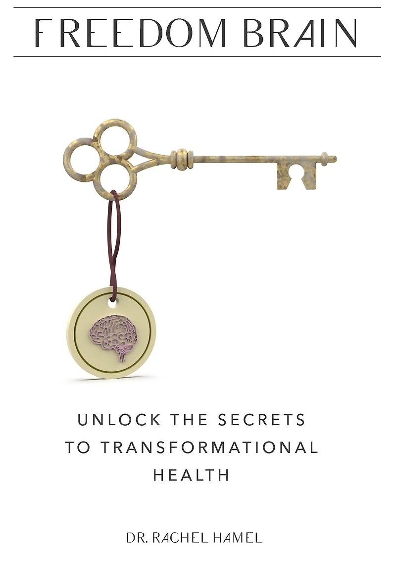 Freedom Brain: Unlock the Secrets to Transformational Health