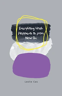 Everything that Happens Is from Now On