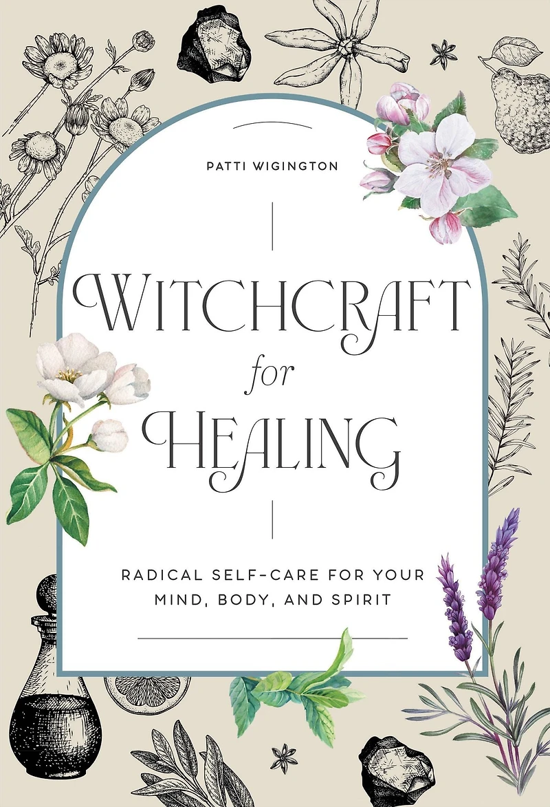 Witchcraft for Healing: Radical Self-Care Your Mind, Body, and Spirit